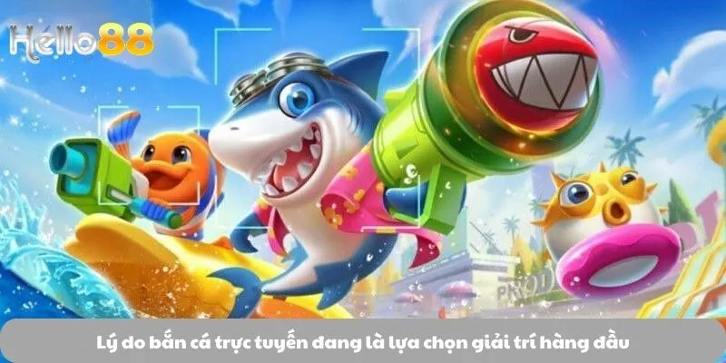 Bắn Cá 2 Lý do bắn cá trực tuyến đang là lựa chọn giải trí hàng đầu