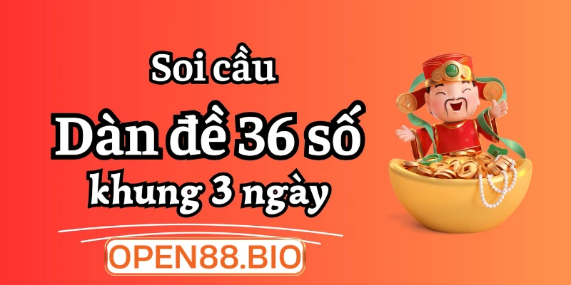 Cách soi dàn đề 36 số khung 3 ngày hiệu quả
