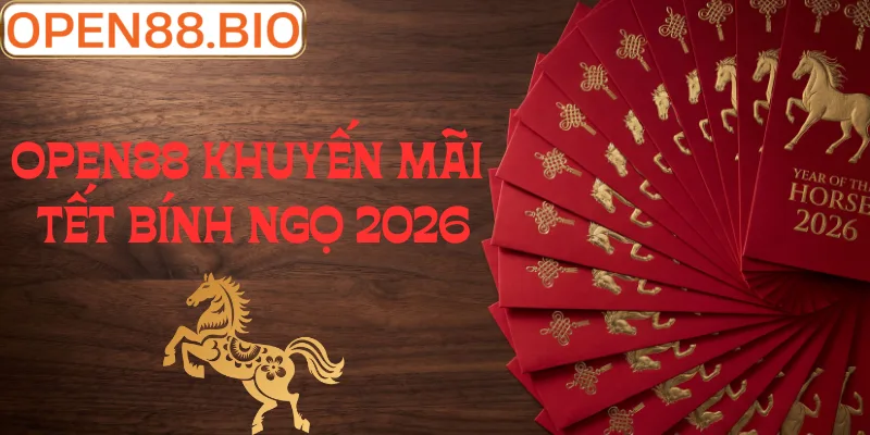 Khuyến Mãi Tết Bính Ngọ Tại OPEN88: Lộc Phát Xuân Sang Tổng quan về chuỗi sự kiện khuyến mãi tết 2026